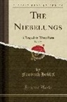 Friedrich Hebbel - The Niebelungs, Vol. 1 of 3: A Tragedy in Three Parts (Classic Reprint)