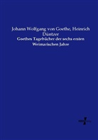 Heinrich Düntzer, Johann Wolfgang vo Goethe, Johann Wolfgang Von Goethe - Goethes Tagebücher der sechs ersten Weimarischen Jahre
