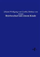 Bettina vo Arnim, Bettina von Arnim, Johann Wolfgang vo Goethe, Johann Wolfgang von Goethe - Briefwechsel mit einem Kinde