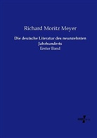 Richard M. Meyer, Richard Moritz Meyer - Die deutsche Literatur des neunzehnten Jahrhunderts