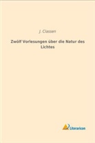 J Classen, J. Classen - Zwölf Vorlesungen über die Natur des Lichtes