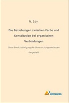 H Ley, H. Ley - Die Beziehungen zwischen Farbe und Konstitution bei organischen Verbindungen