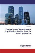 Amin Habani - Evaluation of Watermelon Bug Meal as Broiler Feed in North Kordofan