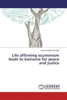 Lesmore Gibson Ezekiel - Life affirming ecumenism leads to koinonia for peace and justice