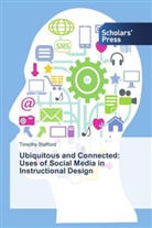 Timothy Stafford - Ubiquitous and Connected: Uses of Social Media in Instructional Design