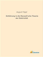 August Föppl - Einführung in die Maxwell'sche Theorie der Elektrizität