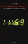 Lee Smolin - La rinascita del tempo. Dalla crisi della fisica al futuro dell'universo