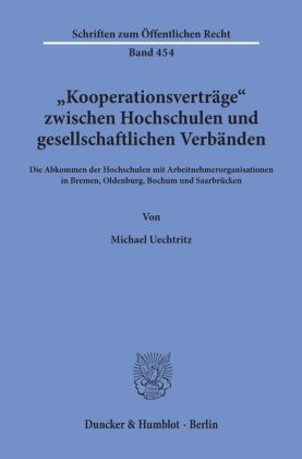 Michael Uechtritz - "Kooperationsverträge" zwischen Hochschulen und gesellschaftlichen Verbänden. Die Abkommen der Hochschulen mit Arbeitnehmerorganisationen in Bremen, Oldenburg, Bochum und Saarbrücken.
