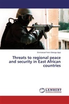 Emmanuel Femi Gbenga Ajayi - Threats to regional peace and security in East African countries