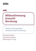 Bundesverban Arbeitsorientierte Beratung e V, Bundesverband Arbeitsorientierte Beratung e.V. - Mitbestimmung braucht Beratung