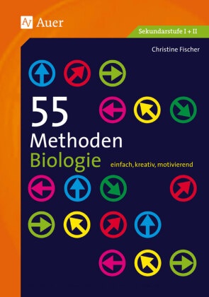 Christine Fischer - 55 Methoden Biologie - einfach, kreativ, motivierend (5. bis 13. Klasse)