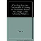 Garcia, McDougal Littel - Creating America, Grades 6-8, A History of the United States