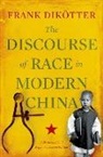 Frank Dik&divide;tter, Frank Dikeotter, Frank Dikotter, Frank Dik&ouml;tter - The Discourse of Race in Modern China