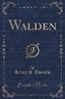 Henry D. Thoreau - Walden (Classic Reprint)