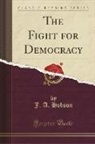 J. A. Hobson - The Fight for Democracy (Classic Reprint)