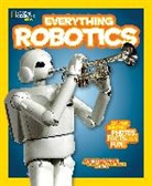 National Geographic Kids, National Geographic Society, Jennifer Swanson - Everything Robotics: All the Photos, Facts, and Fun to Make You Race