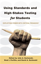 David A Gorlewski, Juli A Gorlewski, Julie A Gorlewski, David A. Gorlewski, Julie A. Gorlewski, Bra J Portfilio... - Using Standards and High-Stakes Testing for Students