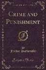 Fyodor Dostoevsky, Fyodor M. Dostoevsky - Crime and Punishment (Classic Reprint)