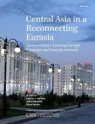 Oliver Backes, Andrew C. Kuchins, Andrew C. Mankoff Kuchins, Jeffrey Mankoff - Central Asia in a Reconnecting Eurasia