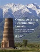 Oliver Backes, Andrew C. Kuchins, Andrew C. Mankoff Kuchins, Jeffrey Mankoff - Central Asia in a Reconnecting Eurasia