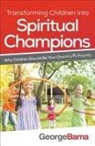 Dr George Barna, George Barna, Bill Hybels - Transforming Children into Spiritual Champions