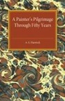 A. S. Hartrick, Hartrick A. S. - Painter''s Pilgrimage Through Fifty Years