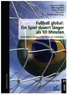 Stefa Roggenthin, Stefan Roggenthin, Renatus Schenkel, Renatus Schenkel u a, Titus Simon, Michael Thomas... - Fußball global: Ein Spiel dauert länger als 90 Minuten