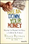 Byrnes, T Byrnes, Tracy Byrnes, Byrnes Tracy - Break Down Your Money