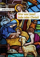 Johanna Rossa - Wer war Jesu? Jude oder Christ?