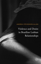 A. Allen, Andrea Stevenson Allen - Violence and Desire in Brazilian Lesbian Relationships