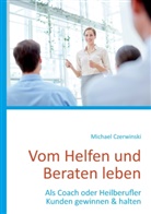 Michael Czerwinski - Vom Helfen und Beraten leben