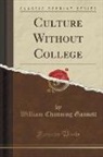 William Channing Gannett - Culture Without College (Classic Reprint)