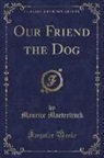 Maurice Maeterlinck - Our Friend the Dog (Classic Reprint)