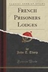 John T. Thorp - French Prisoners Lodges (Classic Reprint)