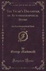George Macdonald - The Vicar's Daughter, an Autobiographical Story, Vol. 1 of 3