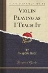 Leopold Auer - Violin Playing as I Teach It (Classic Reprint)