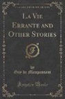 Guy de Maupassant - La Vie Errante and Other Stories (Classic Reprint)