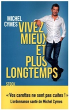 Michel Cymes - Vivez mieux et plus longtemps