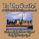 Penelope Dyan, John D. Weigand - To The Castle! A Kid's Guide To Helsingør, Denmark