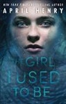 April Henry - The Girl I Used to Be