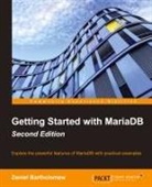 Daniel Bartholomew - Getting Started with Mariadb - Second Edition