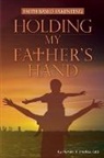 Pamela J Bradley, Pamela J. Bradley, Bradley J. Pamela - Holding My Father's Hand