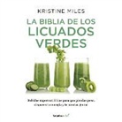 Kristine Miles - La biblia de los licuados verdes; The Green Smoothie Bible: 300