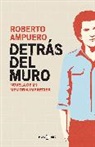 Roberto Ampuero - Detrás del muro / Behind the Wall. A Novel of my Imprecise Memory