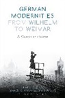 Geoff Eley, Jennifer L Jenkins, Tracie Matysik, Geoff Eley, Jennifer L. Jenkins, Tracie Matysik - German Modernities From Wilhelm to Weimar