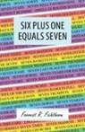 Forrest R. Fichthorn - Six Plus One Equals Seven