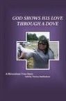 Teresa Smith-Shaw - God Shows His Love Through a Dove: A Miraculous True Story