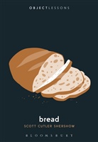 Scott Cutler Shershow, Scott Cutler (University of California Shershow, Ian Bogost, Christopher Schaberg - Bread