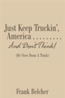 Frank Belcher - Just Keep Truckin', America . . . . . . . . . And Don't Think!