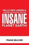 Frank Belcher - Hello New America, Western Civilization, and This Insane Planet Earth!
